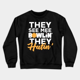 The See Me Bowlin' They Hatin' Crewneck Sweatshirt